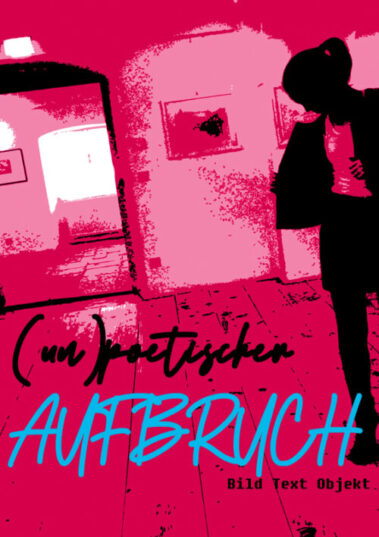 Ausstelung "(un)poetischer Aufbruch